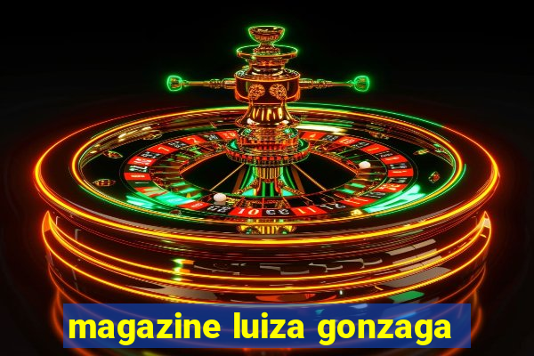 magazine luiza gonzaga