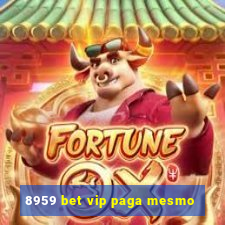 8959 bet vip paga mesmo