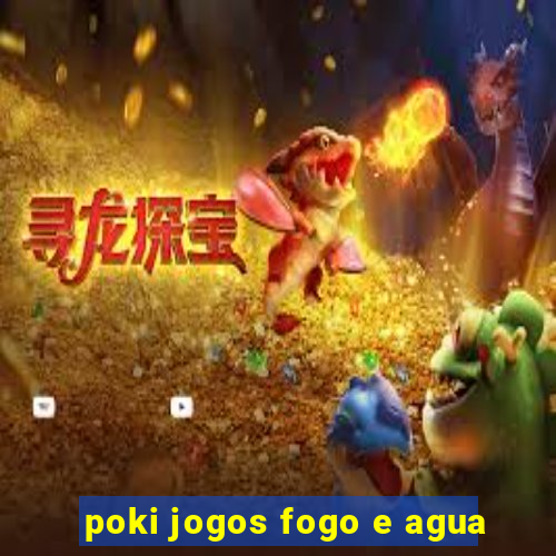 poki jogos fogo e agua