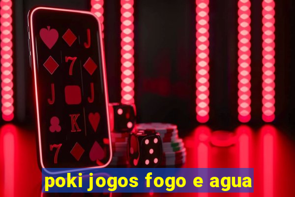 poki jogos fogo e agua