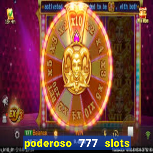 poderoso 777 slots paga mesmo