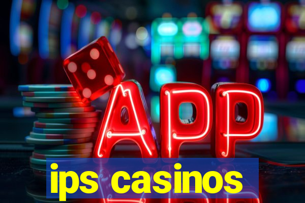 ips casinos