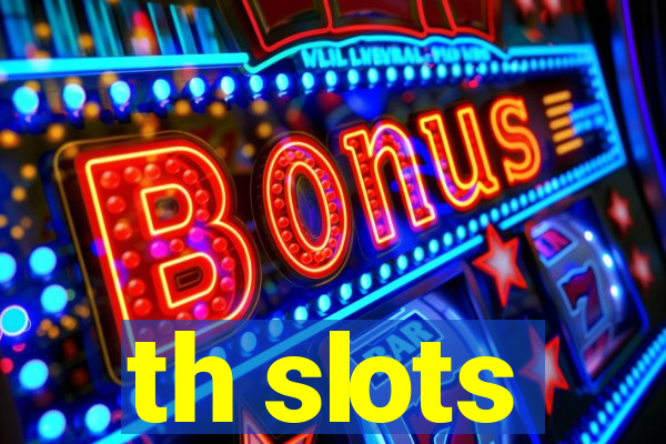 th slots