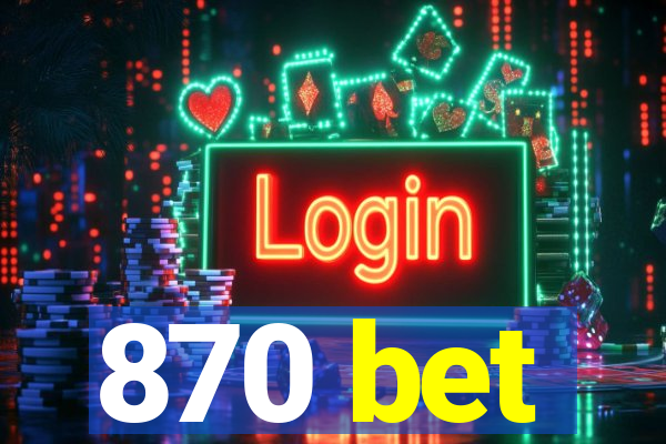 870 bet