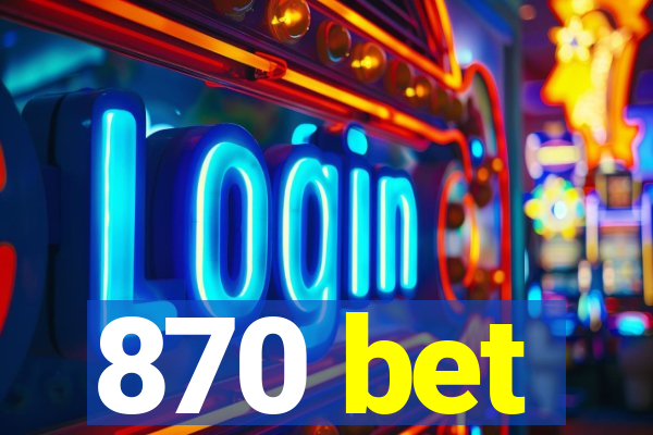 870 bet