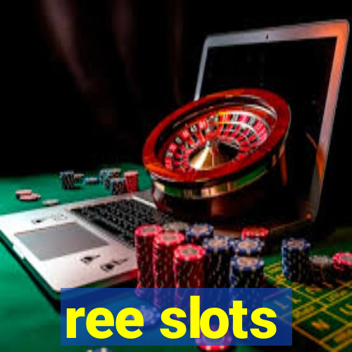 ree slots