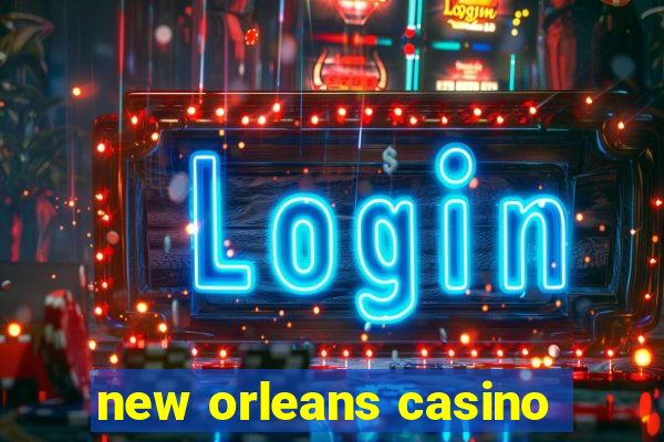 new orleans casino