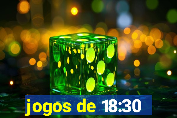 jogos de 18:30