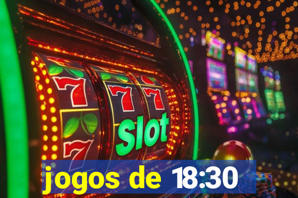 jogos de 18:30