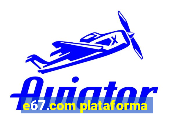 e67.com plataforma