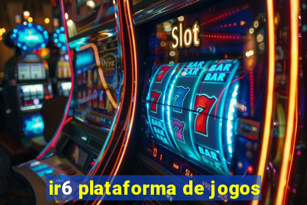 ir6 plataforma de jogos