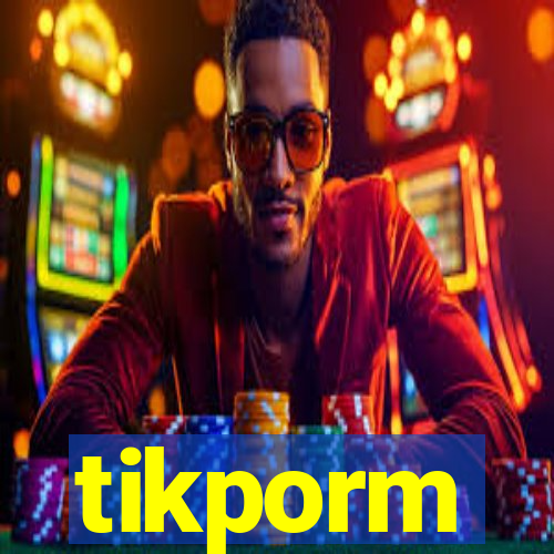 tikporm