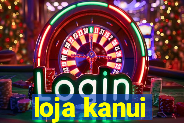 loja kanui