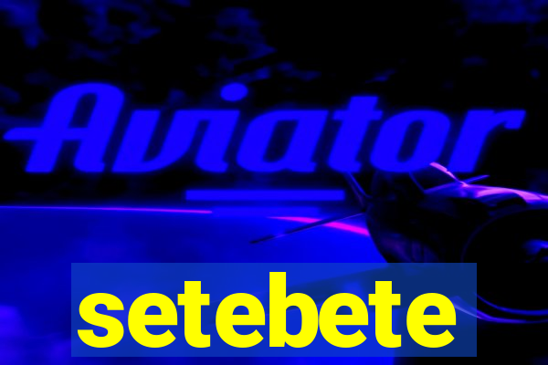 setebete