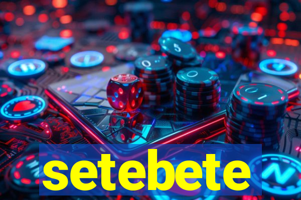 setebete