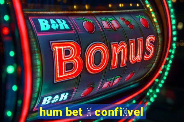 hum bet 茅 confi谩vel