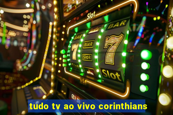 tudo tv ao vivo corinthians