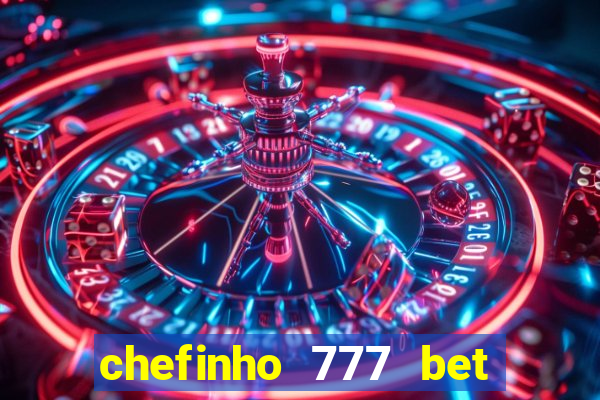 chefinho 777 bet é confiável