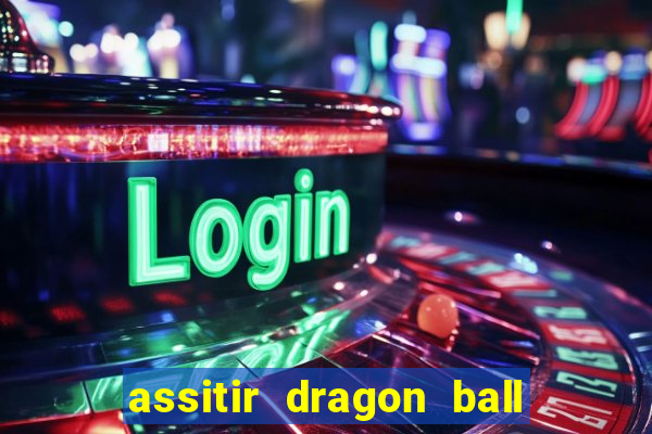 assitir dragon ball z dublado