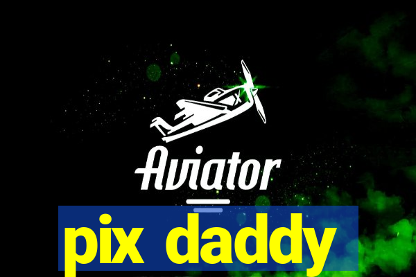 pix daddy