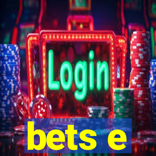 bets e