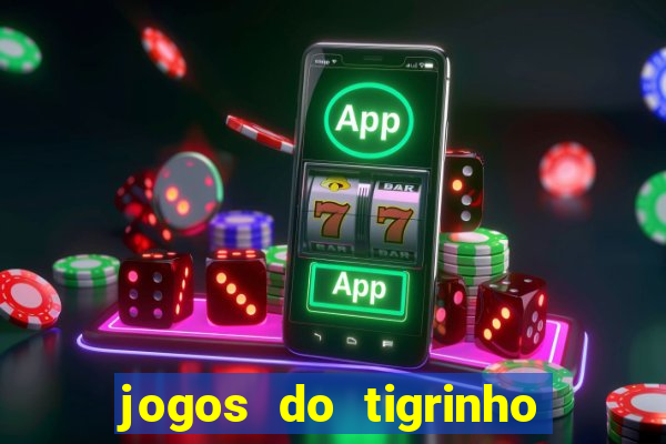 jogos do tigrinho que da bonus no cadastro