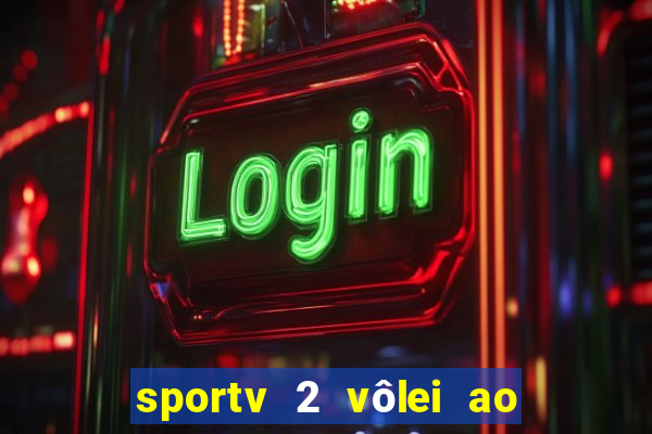 sportv 2 vôlei ao vivo online grátis