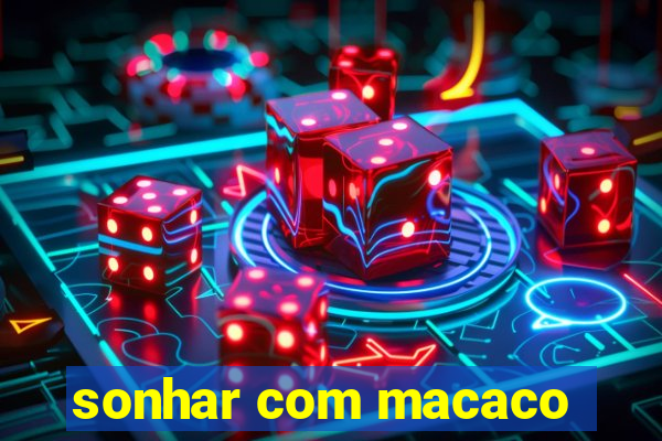 sonhar com macaco