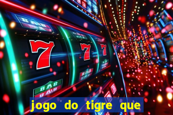 jogo do tigre que da dinheiro no cadastro