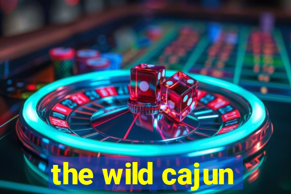 the wild cajun