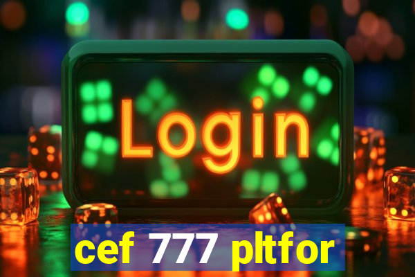 cef 777 pltfor