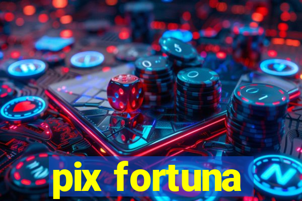 pix fortuna