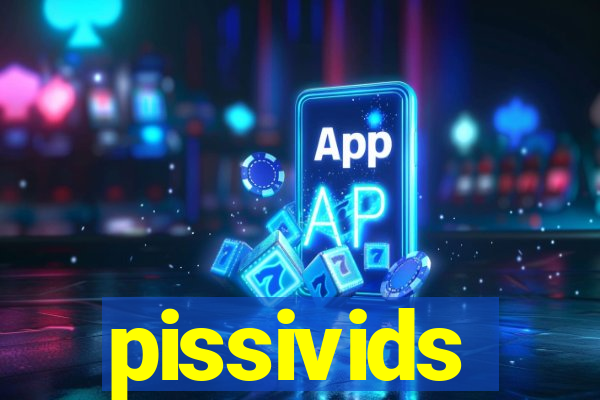 pissivids