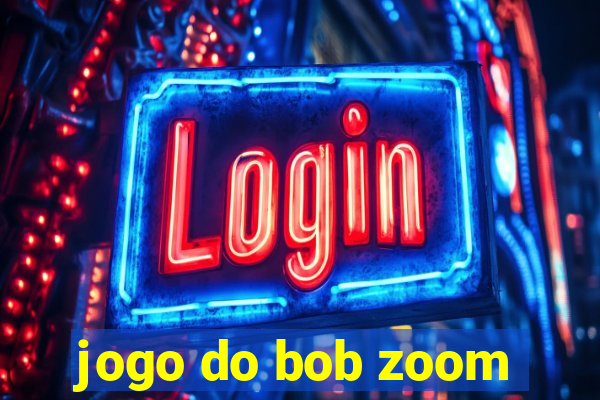 jogo do bob zoom