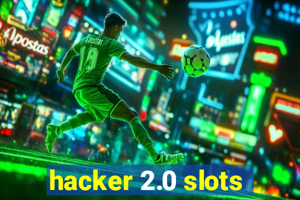 hacker 2.0 slots