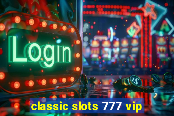 classic slots 777 vip