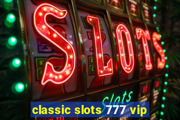 classic slots 777 vip