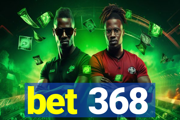 bet 368