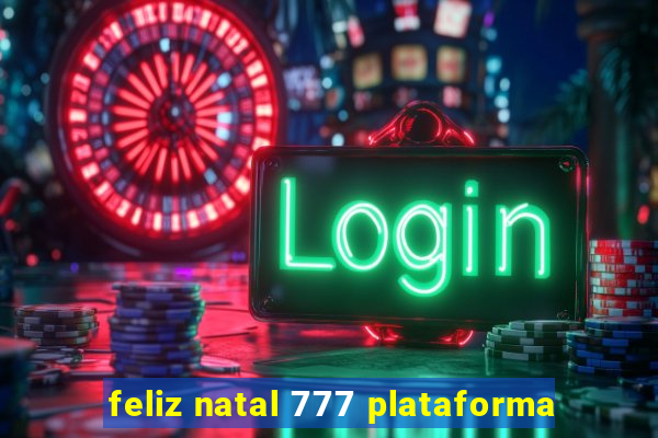 feliz natal 777 plataforma