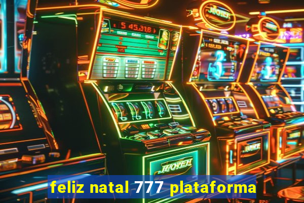 feliz natal 777 plataforma