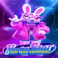 slots baixa volatilidade