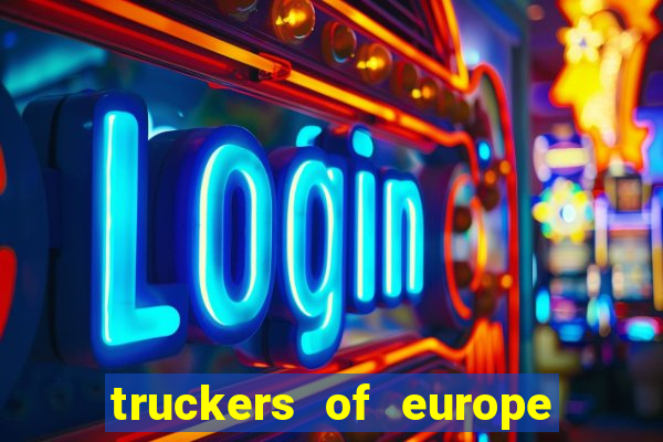 truckers of europe 3 dinheiro infinito