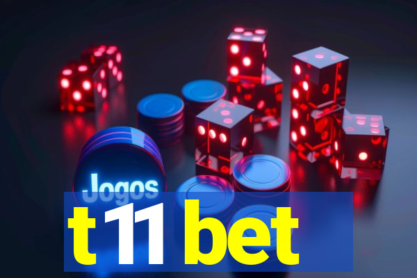 t11 bet