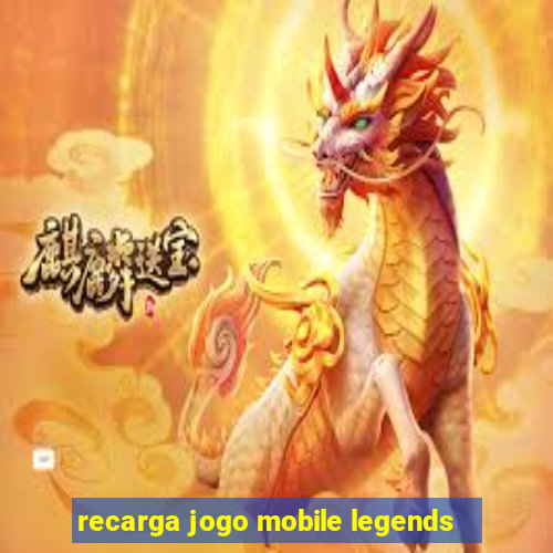 recarga jogo mobile legends