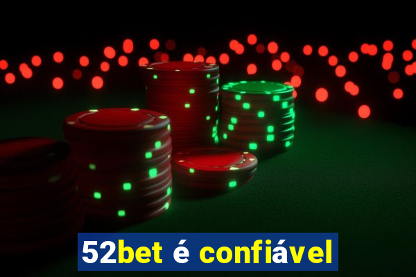 52bet é confiável