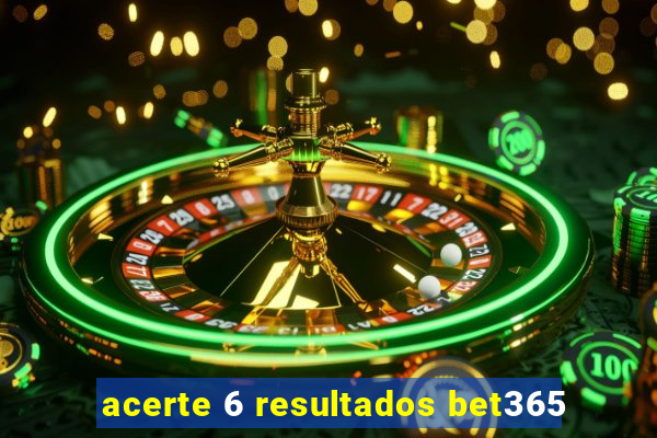 acerte 6 resultados bet365