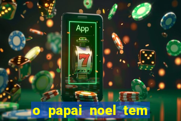 o papai noel tem quantos anos