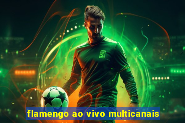 flamengo ao vivo multicanais