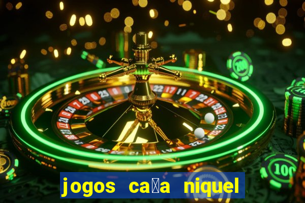 jogos ca莽a niquel gratis para baixar