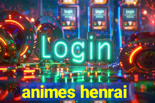 animes henrai